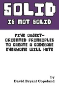 Cover: SOLID is not Solid - David Bryant Copeland