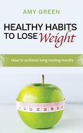 Cover: Healthy Habits to Lose Weight - Amy Green