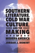 Cover: Southern Literature, Cold War Culture, and the Making of Modern America - Princeton University Press