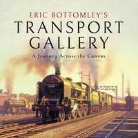 Abbildung von: Eric Bottomley's Transport Gallery - Pen & Sword Transport