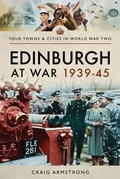 Cover: Edinburgh at War, 1939-45 - Pen & Sword Military