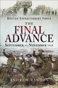 Enlarge image Cover: The Final Advance, September to November 1918 - Pen & Sword Military