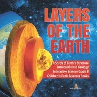 Abbildung von: Layers of the Earth a Study of Earth's Structure Introduction to Geology Interactive Science Grade 8 Children's Earth Sciences Books - Baby Professor