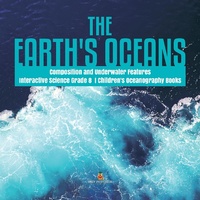 Abbildung von: The Earth's Oceans Composition and Underwater Features Interactive Science Grade 8 Children's Oceanography Books - Baby Professor