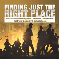 Abbildung von: Finding Just the Right Place Reasons for Human Migration 3rd Grade Social Studies Children's Geography & Cultures Books - Baby Professor