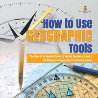 Enlarge image Cover: How to Use Geographic Tools The World in Spatial Terms Social Studies Grade 3 Children's Geography & Cultures Books - Baby Professor