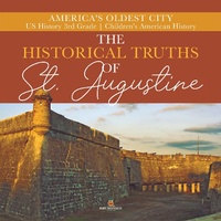 Abbildung von: The Historical Truths of St. Augustine America's Oldest City Us History 3rd Grade Children's American History - Baby Professor