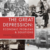 Abbildung von: The Great Depression: Economic Problems & Solutions Interactive History History 7th Grade Children's American History - Baby Professor
