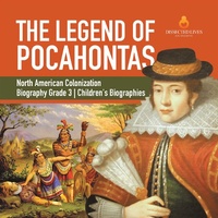 Abbildung von: The Legend of Pocahontas North American Colonization Biography Grade 3 Children's Biographies - Dissected Lives