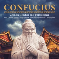 Abbildung von: Confucius Chinese Teacher and Philosopher First Chinese Reader Biography for 5th Graders Children's Biographies - Dissected Lives