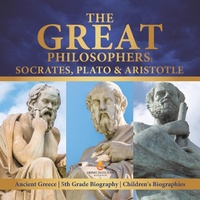 Abbildung von: The Great Philosophers: Socrates, Plato & Aristotle Ancient Greece 5th Grade Biography Children's Biographies - Dissected Lives