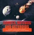 Cover: Comets, Meteors and Asteroids Science Space Books Grade 3 Children's Astronomy & Space Books - Baby Professor