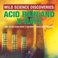 Cover: Wild Science Discoveries: Acid Rain and X-Rays Kids' Science Books Grade 3 Children's Science Education Books - Baby Professor
