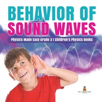 Enlarge image Cover: Behavior of Sound Waves Physics Made Easy Grade 3 Children's Physics Books - Baby Professor