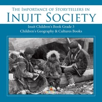 Abbildung von: The Importance of Storytellers in Inuit Society Inuit Children's Book Grade 3 Children's Geography & Cultures Books - Baby Professor