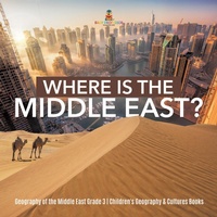 Abbildung von: Where Is the Middle East? Geography of the Middle East Grade 3 Children's Geography & Cultures Books - Baby Professor