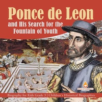 Abbildung von: Ponce de Leon and His Search for the Fountain of Youth Biography for Kids Grade 3 Children's Historical Biographies - Dissected Lives