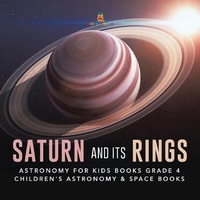 Abbildung von: Saturn and Its Rings Astronomy for Kids Books Grade 4 Children's Astronomy & Space Books - Baby Professor