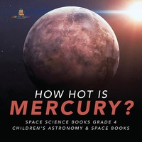 Abbildung von: How Hot Is Mercury? Space Science Books Grade 4 Children's Astronomy & Space Books - Baby Professor