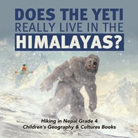Abbildung von: Does the Yeti Really Live in the Himalayas? Hiking in Nepal Grade 4 Children's Geography & Cultures Books - Baby Professor