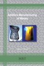 Cover: Additive Manufacturing of Metals - Materials Research Forum LLC