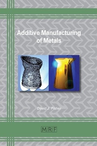 Enlarge image Cover: Additive Manufacturing of Metals - Materials Research Forum LLC