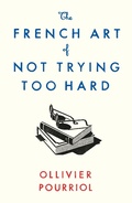 Cover: The French Art of Not Trying Too Hard - Profile Books Ltd