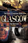 Cover: Foul Deeds & Suspicious Deaths in Glasgow - Wharncliffe Books