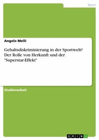 Abbildung von: Gehaltsdiskriminierung in der Sportwelt? Der Rolle von Herkunft und der "Superstar-Effekt" - GRIN Verlag