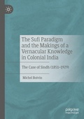 Cover: The Sufi Paradigm and the Makings of a Vernacular Knowledge in Colonial India - Palgrave Macmillan