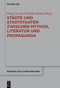 Cover: St&auml;dte und Stadtstaaten zwischen Mythos, Literatur und Propaganda - De Gruyter