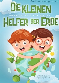 Abbildung von: Die kleinen Helfer der Erde-Umweltschutz für Kinder. Ein Kinderbuch für Natur und Umwelt - epubli