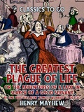 Cover: "The Greatest Plague Of Life, Or The Adventures Of A Lady In Search of A Good Servant By one who has been ""Almost Worried to Death""" - OTB eBook publishing