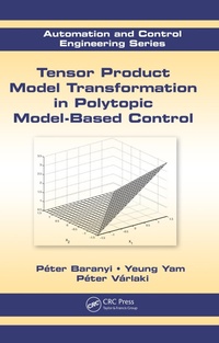 Enlarge image Cover: Tensor Product Model Transformation in Polytopic Model-Based Control - CRC Press