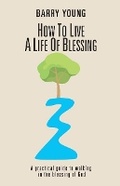 Cover: How to Live a Life of Blessing - Bookbaby