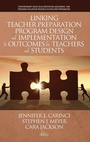 Cover: Linking Teacher Preparation Program Design and Implementation to Outcomes for Teachers and Students - Information Age Publishing