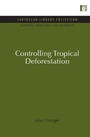 Cover: Controlling Tropical Deforestation - Earthscan Ltd