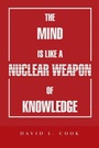 Cover: The Mind Is Like a Nuclear Weapon of Knowledge - AUTHORHOUSE