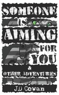Cover: Someone is Aiming for You & Other Adventures - John-David Cowan