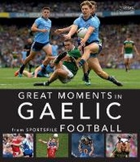 Abbildung von: Great Moments in Gaelic Football - O'Brien Press Ltd