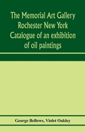 Cover: The Memorial Art Gallery Rochester New York Catalogue of an exhibition of oil paintings - ALPHA EDITION
