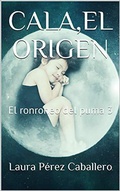Cover: Cala, el origen (Serie El ronroneo del puma, #3) - Serie El ronroneo del puma