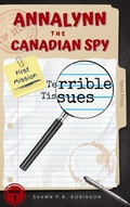 Cover: Annalynn the Canadian Spy: Terrible Tissues (AtCS, #1) - Shawn P. B. Robinson