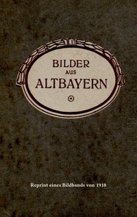 Abbildung von: Bilder aus Altbayern - BoD - Books on Demand