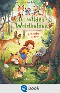 Abbildung von: Die wilden Waldhelden. Kaninchen in Not - Ellermann