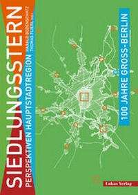 Abbildung von: 100 Jahre Groß-Berlin / Siedlungsstern - Lukas Verlag für Kunst- und Geistesgeschichte