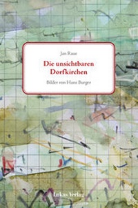 Abbildung von: Die unsichtbaren Dorfkirchen - Lukas Verlag für Kunst- und Geistesgeschichte