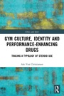 Cover: Gym Culture, Identity and Performance-Enhancing Drugs - Routledge
