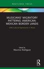 Cover: Musicians' Migratory Patterns: American-Mexican Border Lands - Routledge