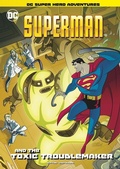 Cover: Superman and the Toxic Troublemaker - Stone Arch Books